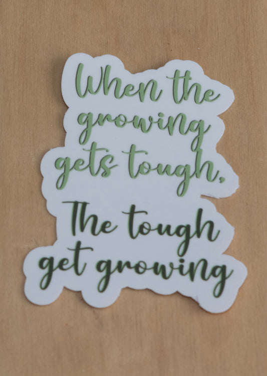 Growing gets tough sticker