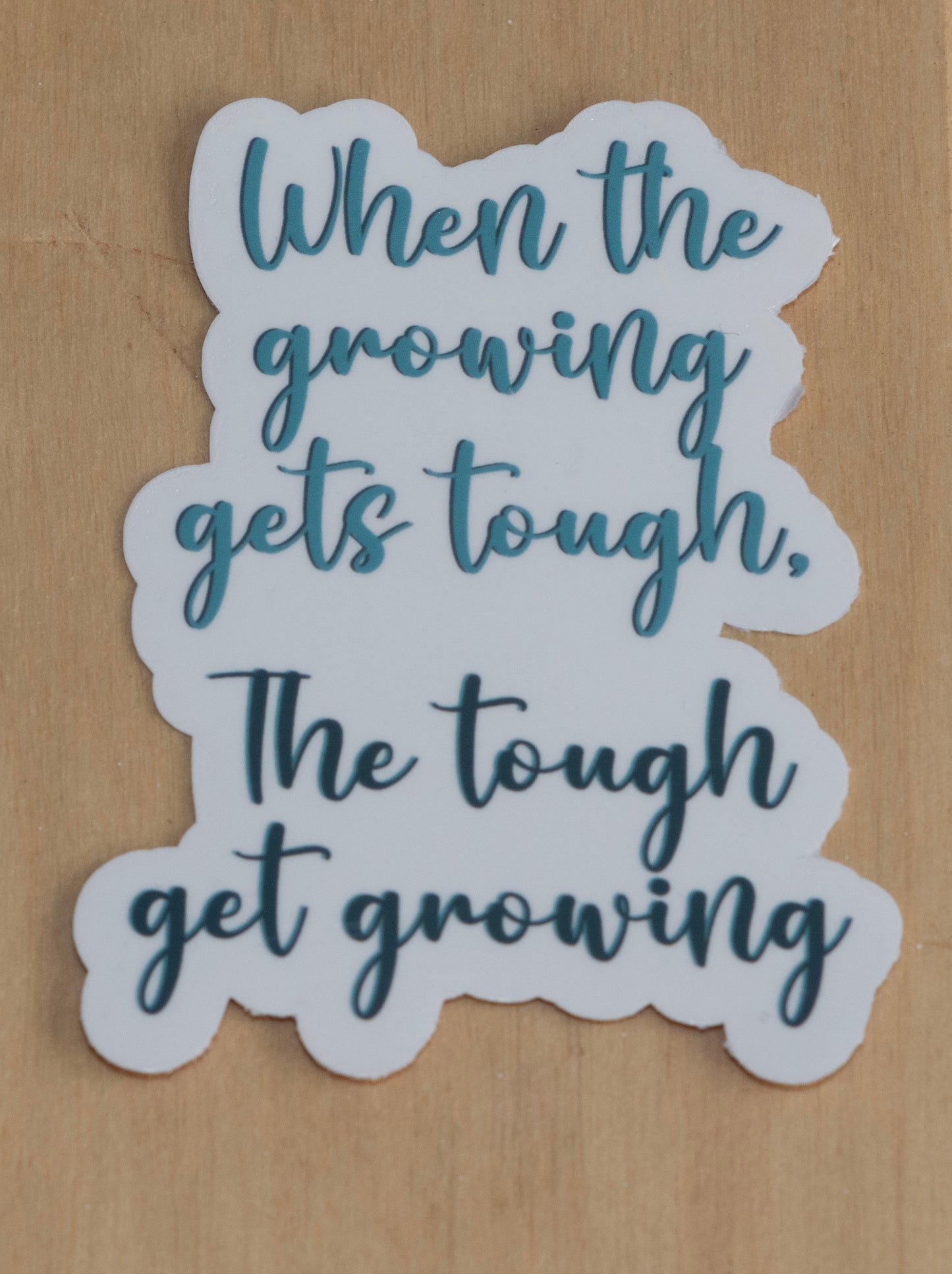 Growing gets tough sticker