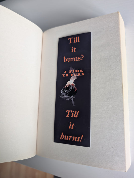 A Time To Burn Bookmark - Till it burns